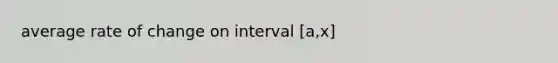 average rate of change on interval [a,x]