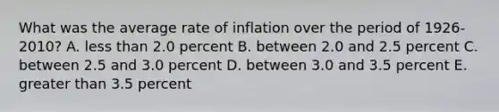 What was the average rate of inflation over the period of 1926-2010? A. less than 2.0 percent B. between 2.0 and 2.5 percent C. between 2.5 and 3.0 percent D. between 3.0 and 3.5 percent E. greater than 3.5 percent