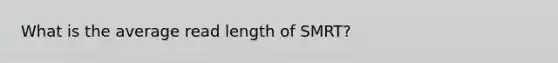 What is the average read length of SMRT?