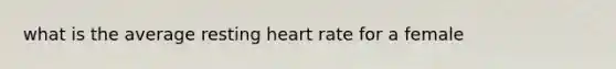 what is the average resting heart rate for a female