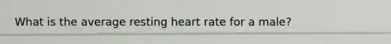 What is the average resting heart rate for a male?