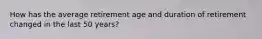 How has the average retirement age and duration of retirement changed in the last 50 years?