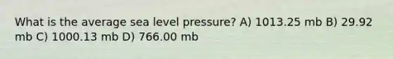 What is the average sea level pressure? A) 1013.25 mb B) 29.92 mb C) 1000.13 mb D) 766.00 mb