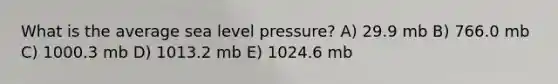 What is the average sea level pressure? A) 29.9 mb B) 766.0 mb C) 1000.3 mb D) 1013.2 mb E) 1024.6 mb