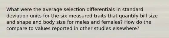 What were the average selection differentials in standard deviation units for the six measured traits that quantify bill size and shape and body size for males and females? How do the compare to values reported in other studies elsewhere?