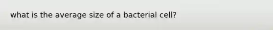 what is the average size of a bacterial cell?