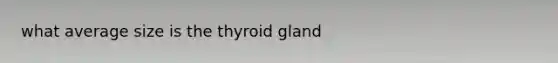 what average size is the thyroid gland