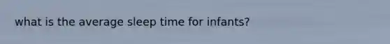 what is the average sleep time for infants?