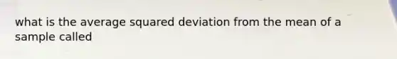 what is the average squared deviation from the mean of a sample called