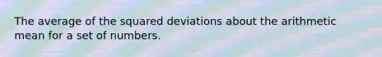 The average of the squared deviations about the arithmetic mean for a set of numbers.