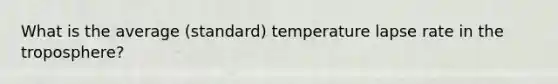 What is the average (standard) temperature lapse rate in the troposphere?