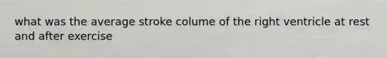 what was the average stroke colume of the right ventricle at rest and after exercise
