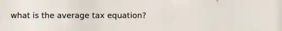what is the average tax equation?