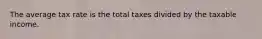 The average tax rate is the total taxes divided by the taxable income.