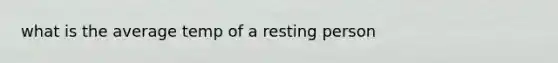 what is the average temp of a resting person