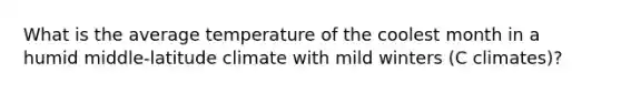 What is the average temperature of the coolest month in a humid middle-latitude climate with mild winters (C climates)?