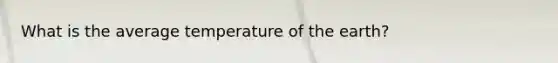 What is the average temperature of the earth?