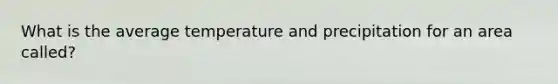 What is the average temperature and precipitation for an area called?