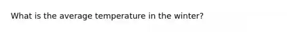 What is the average temperature in the winter?
