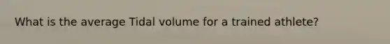 What is the average Tidal volume for a trained athlete?