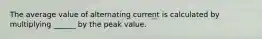 The average value of alternating current is calculated by multiplying ______ by the peak value.