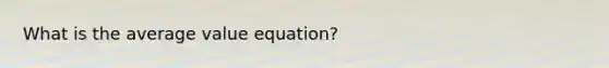 What is the average value equation?