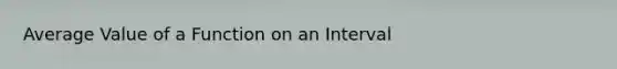 Average Value of a Function on an Interval