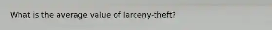 What is the average value of larceny-theft?