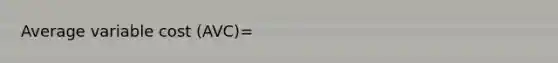 Average variable cost (AVC)=