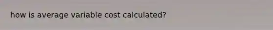 how is average variable cost calculated?