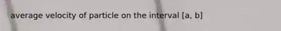 average velocity of particle on the interval [a, b]