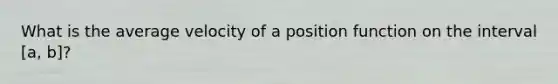 What is the average velocity of a position function on the interval [a, b]?