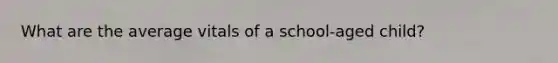 What are the average vitals of a school-aged child?