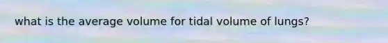 what is the average volume for tidal volume of lungs?