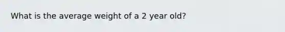 What is the average weight of a 2 year old?