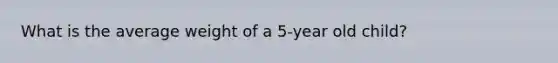 What is the average weight of a 5-year old child?