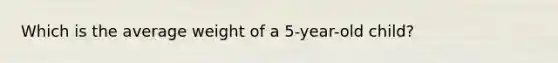 Which is the average weight of a 5-year-old child?