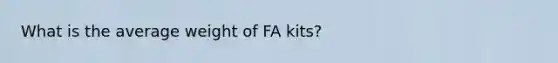 What is the average weight of FA kits?