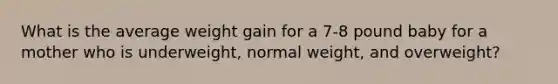 What is the average weight gain for a 7-8 pound baby for a mother who is underweight, normal weight, and overweight?