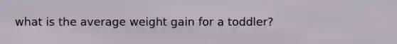 what is the average weight gain for a toddler?