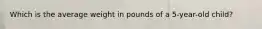 Which is the average weight in pounds of a 5-year-old child?