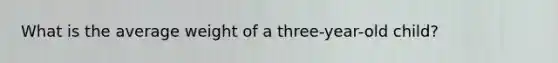 What is the average weight of a three-year-old child?