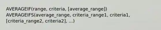 AVERAGEIF(range, criteria, [average_range]) AVERAGEIFS(average_range, criteria_range1, criteria1, [criteria_range2, criteria2], ...)