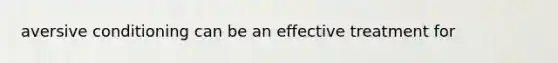 aversive conditioning can be an effective treatment for