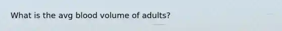 What is the avg blood volume of adults?