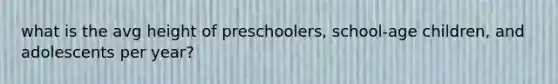 what is the avg height of preschoolers, school-age children, and adolescents per year?