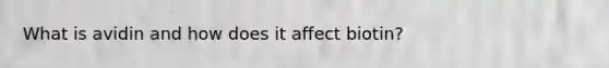 What is avidin and how does it affect biotin?
