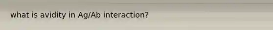 what is avidity in Ag/Ab interaction?