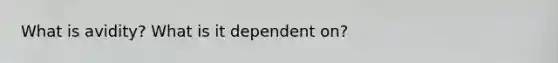 What is avidity? What is it dependent on?