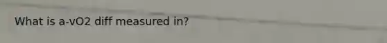 What is a-vO2 diff measured in?